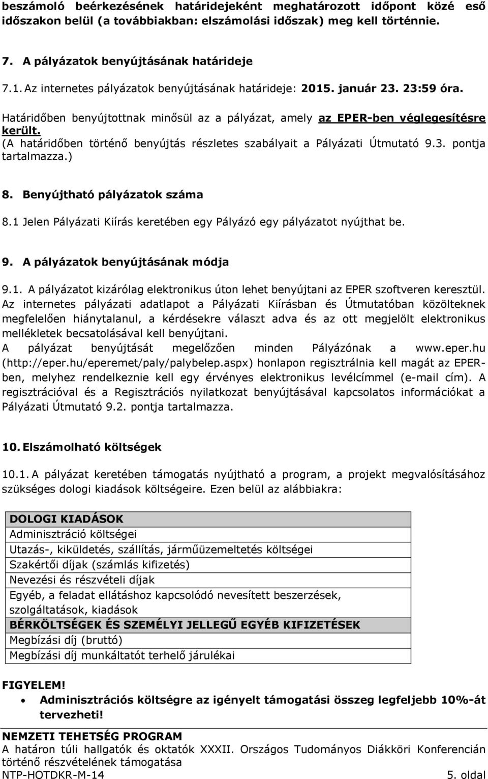 (A határidőben történő benyújtás részletes szabályait a Pályázati Útmutató 9.3. pontja tartalmazza.) 8. Benyújtható pályázatok száma 8.
