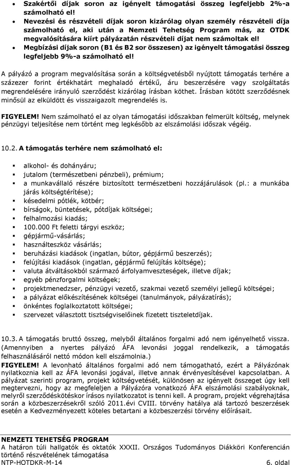 számoltak el! Megbízási díjak soron (B1 és B2 sor összesen) az igényelt támogatási összeg legfeljebb 9%-a számolható el!
