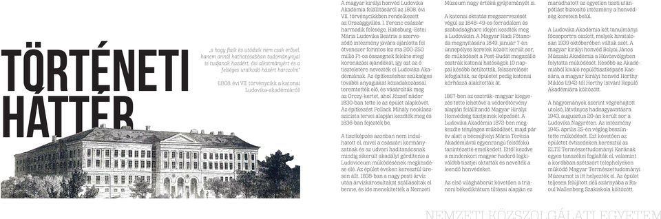 Ferenc császár harmadik felesége, Habsburg Estei Mária Ludovika Beatrix a szerveződő intézmény javára ajánlotta fel ötvenezer forintos (ez ma 200-250 millió Ft-os összegnek felelne meg) koronázási