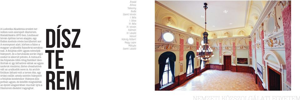 A restaurálás folyamán több réteg festéket távolítottak el, így láthatóvá váltak az egyes szobrok részletei, illetve olvashatóvá vált az uralkodók neve is.