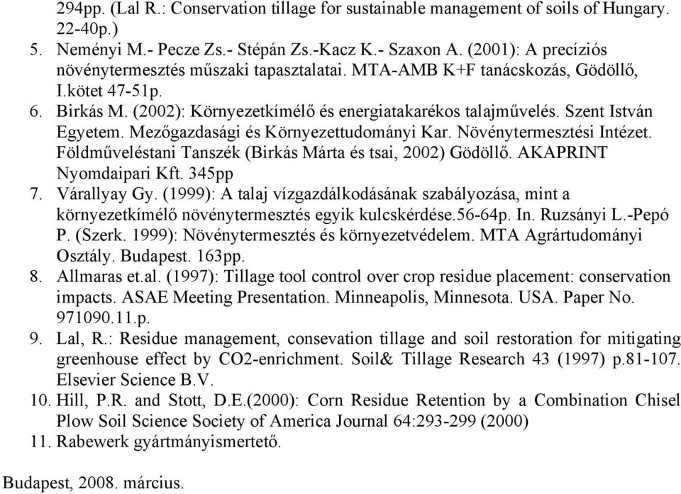 Szent István Egyetem. Mezőgazdasági és Környezettudományi Kar. Növénytermesztési Intézet. Földműveléstani Tanszék (Birkás Márta és tsai, 2002) Gödöllő. AKAPRINT Nyomdaipari Kft. 345pp 7. Várallyay Gy.