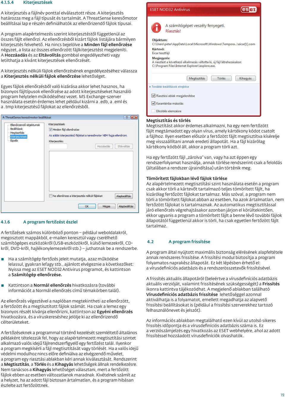 Az ellenőrzésből kizárt fájlok listájára bármilyen kiterjesztés felvehető. Ha nincs bejelölve a Minden fájl ellenőrzése négyzet, a lista az összes ellenőrzött fájlkiterjesztést megjeleníti.