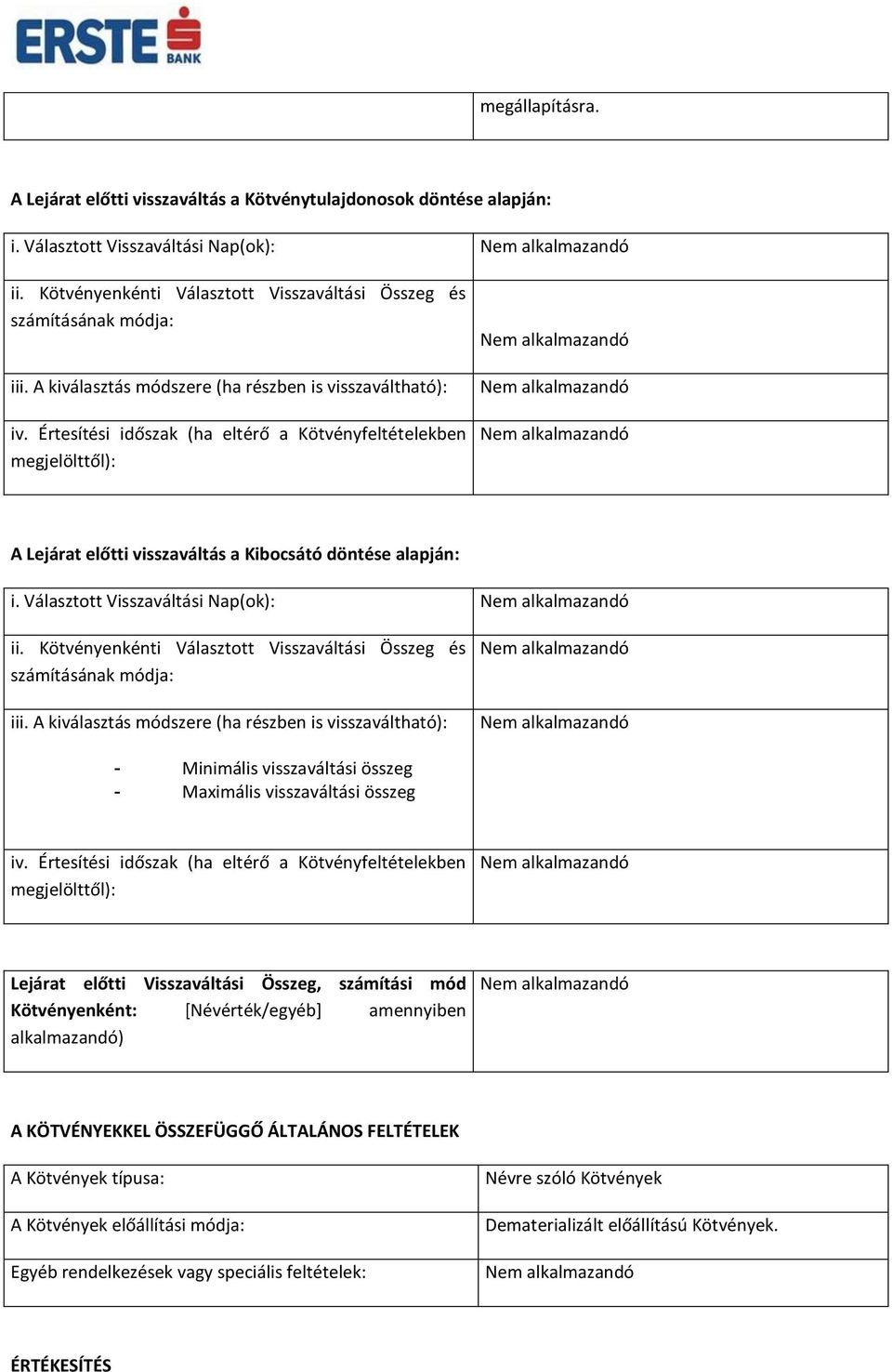 Választott Visszaváltási Nap(ok): ii. Kötvényenkénti Választott Visszaváltási Összeg és számításának módja: iii.