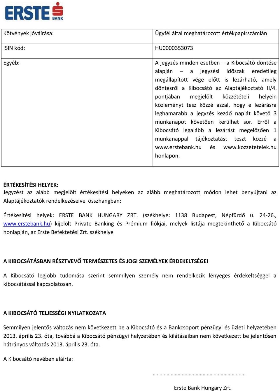 pontjában megjelölt közzétételi helyein közleményt tesz közzé azzal, hogy e lezárásra leghamarabb a jegyzés kezdő napját követő 3 munkanapot követően kerülhet sor.