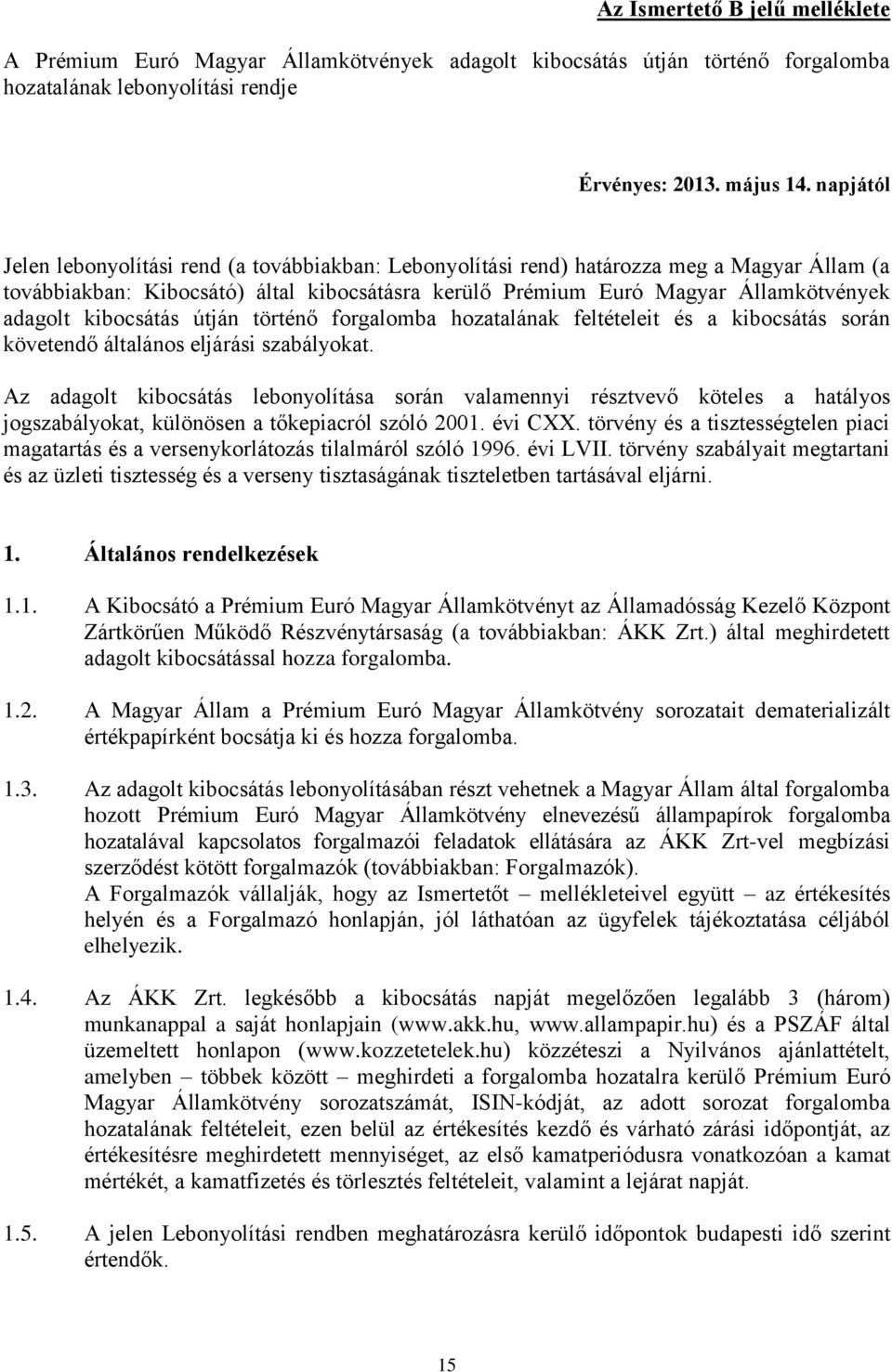 kibocsátás útján történő forgalomba hozatalának feltételeit és a kibocsátás során követendő általános eljárási szabályokat.