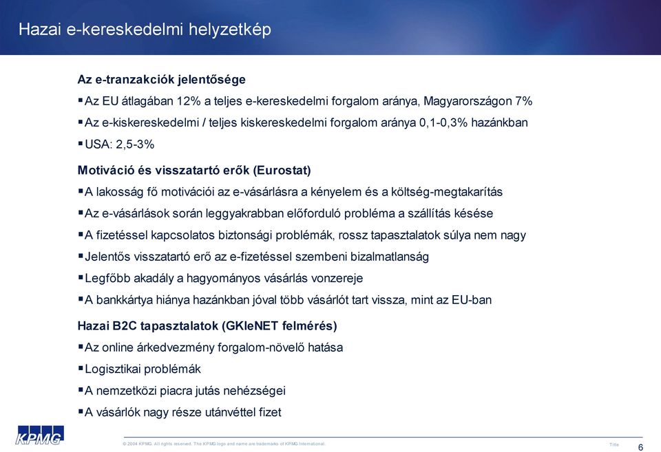 előforduló probléma a szállítás késése A fizetéssel kapcsolatos biztonsági problémák, rossz tapasztalatok súlya nem nagy Jelentős visszatartó erő az e-fizetéssel szembeni bizalmatlanság Legfőbb