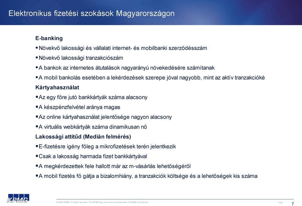 készpénzfelvétel aránya magas Az online kártyahasználat jelentősége nagyon alacsony A virtuális webkártyák száma dinamikusan nő Lakossági attitűd (Medián felmérés) E-fizetésre igény főleg a