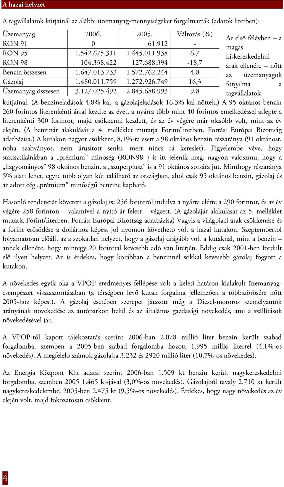 (A benzineladások 4,8%-kal, a gázolajeladások 16,3%-kal nőttek.