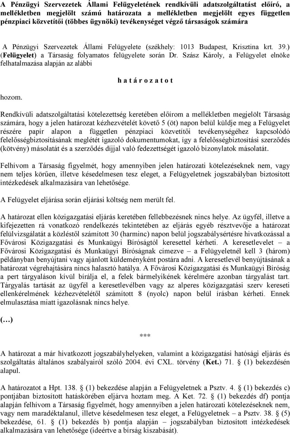 Szász Károly, a Felügyelet elnöke felhatalmazása alapján az alábbi hozom.