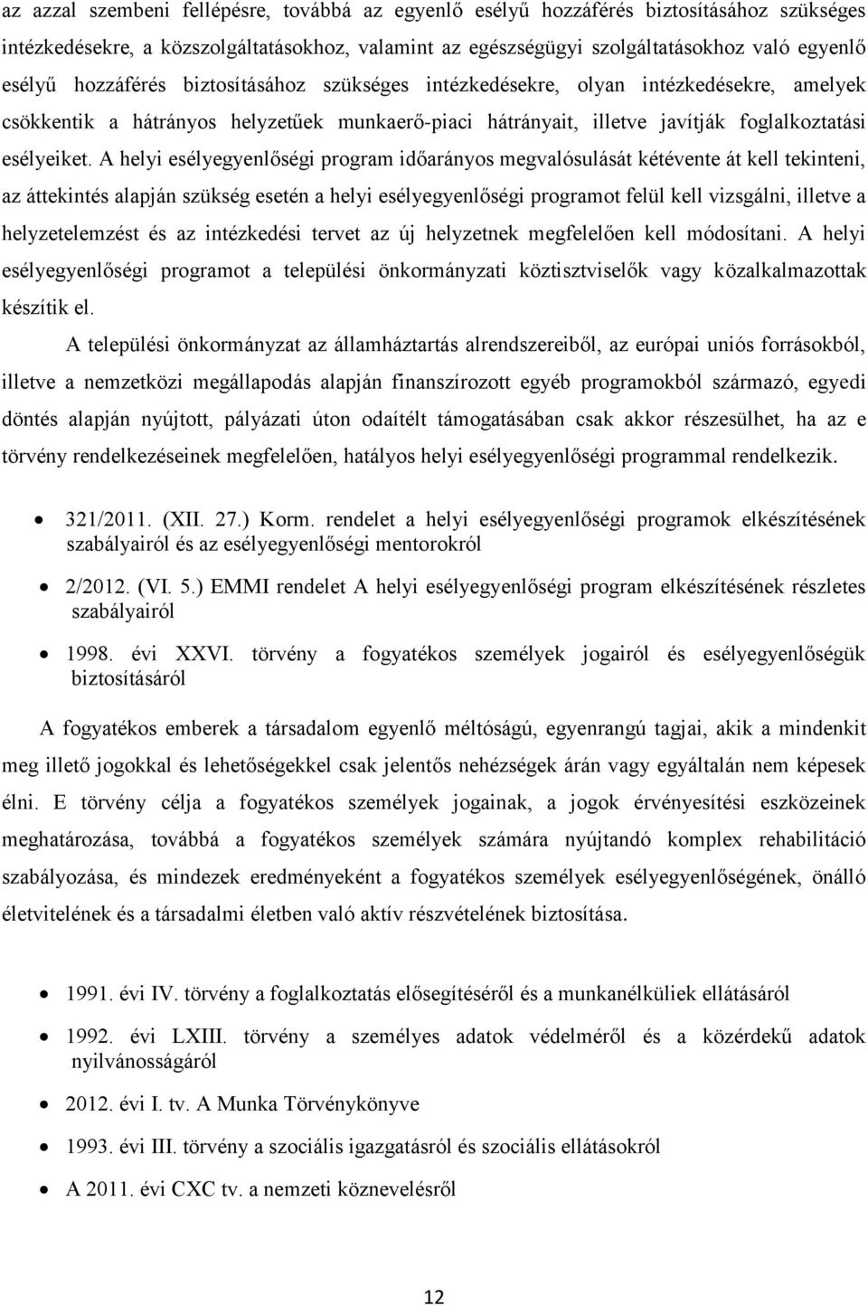 A helyi esélyegyenlőségi program időarányos megvalósulását kétévente át kell tekinteni, az áttekintés alapján szükség esetén a helyi esélyegyenlőségi programot felül kell vizsgálni, illetve a