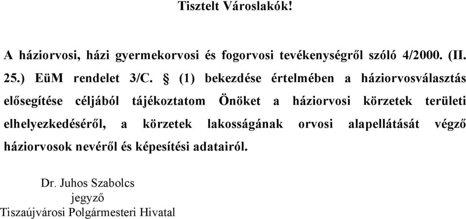 (1) bekezdése értelmében a választás elősegítése céljából tájékoztatom Önöket a i körzetek