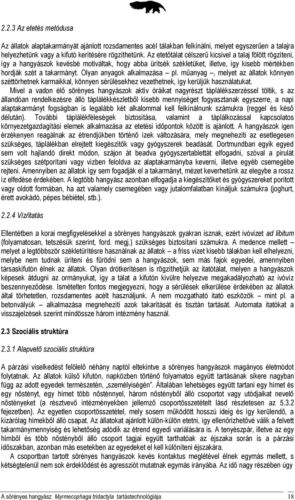 Olyan anyagok alkalmazása pl. műanyag, melyet az állatok könnyen széttörhetnek karmaikkal, könnyen sérülésekhez vezethetnek, így kerüljük használatukat.