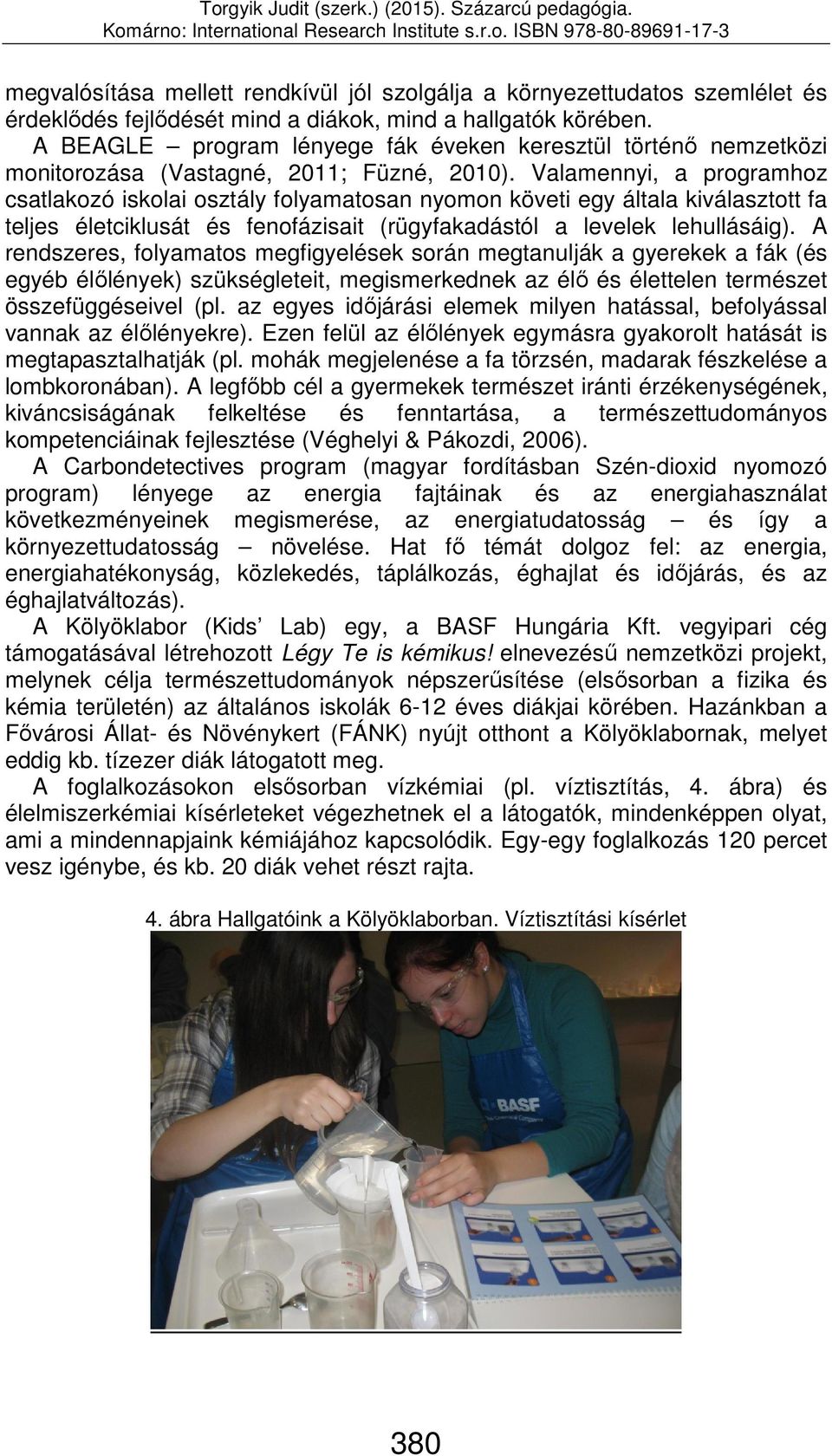 Valamennyi, a programhoz csatlakozó iskolai osztály folyamatosan nyomon követi egy általa kiválasztott fa teljes életciklusát és fenofázisait (rügyfakadástól a levelek lehullásáig).