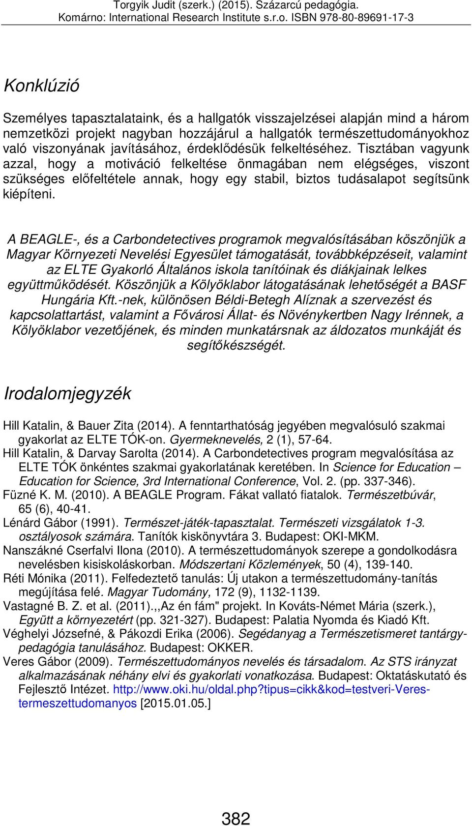 A BEAGLE-, és a Carbondetectives programok megvalósításában köszönjük a Magyar Környezeti Nevelési Egyesület támogatását, továbbképzéseit, valamint az ELTE Gyakorló Általános iskola tanítóinak és