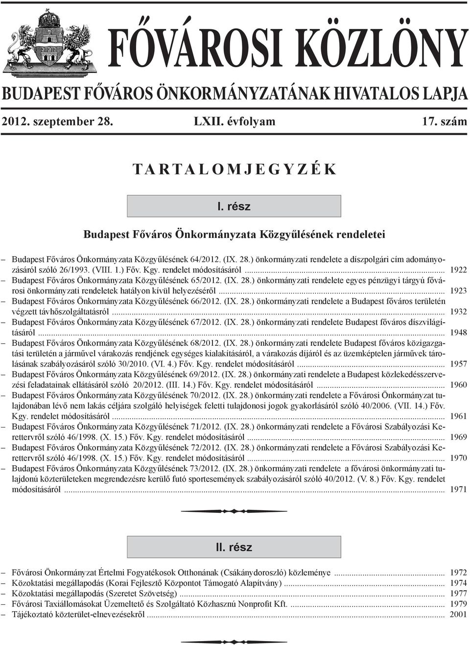 (VIII. 1.) Főv. Kgy. rendelet módosításáról... 1922 Budapest Főváros Önkormányzata Közgyűlésének 65/2012. (IX. 28.