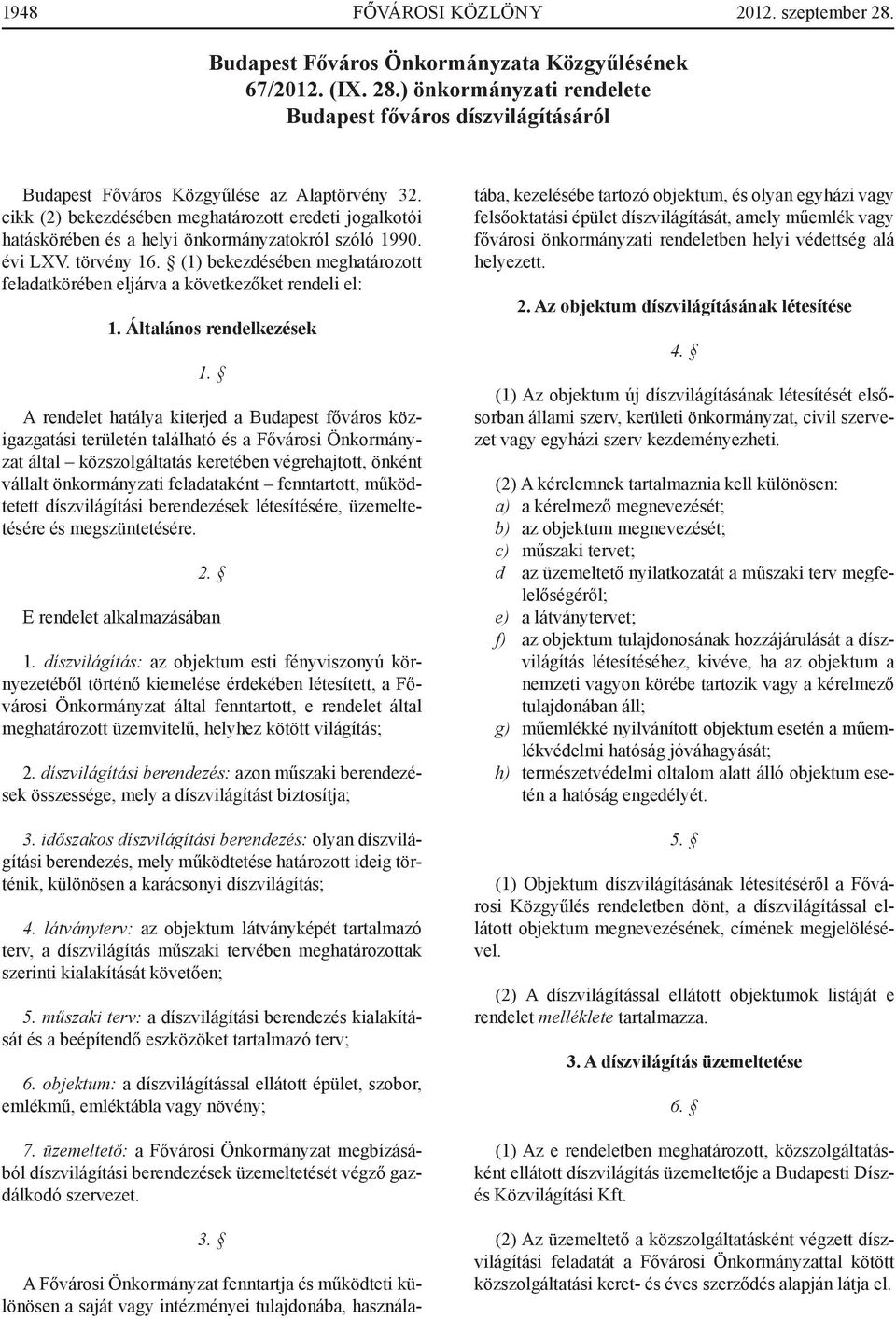 (1) bekezdésében meghatározott feladatkörében eljárva a következőket rendeli el: 1. Általános rendelkezések 1.