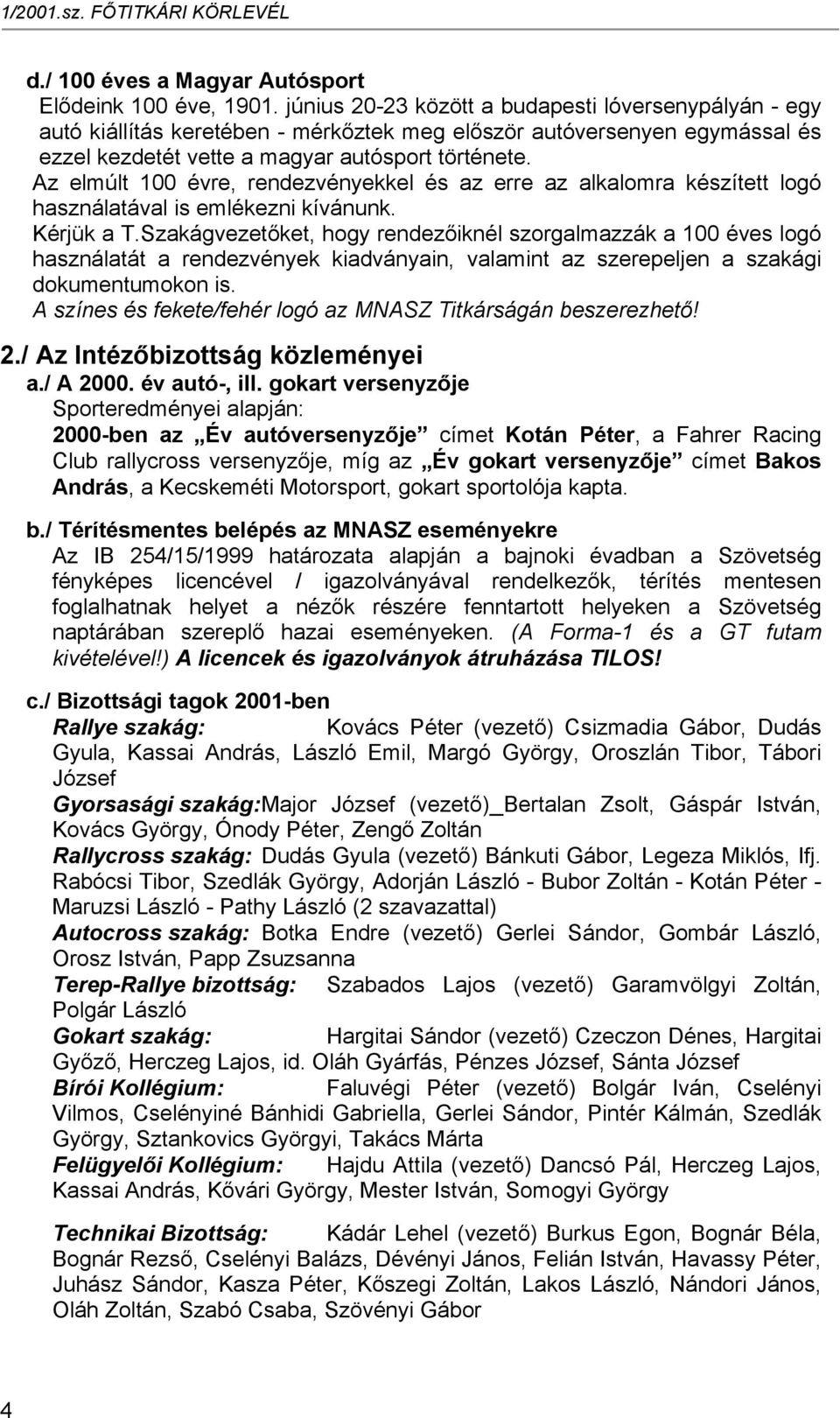 Az elmúlt 100 évre, rendezvényekkel és az erre az alkalomra készített logó használatával is emlékezni kívánunk. Kérjük a T.