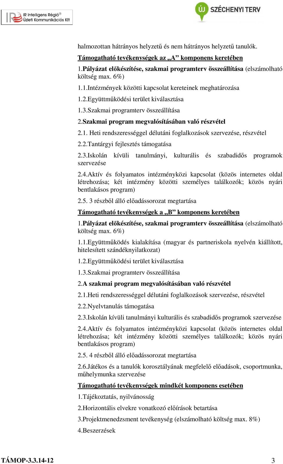 Szakmai programterv összeállítása 2.Szakmai program megvalósításában való részvétel 2.1. Heti rendszerességgel délutáni foglalkozások szervezése, részvétel 2.2.Tantárgyi fejlesztés támogatása 2.3.