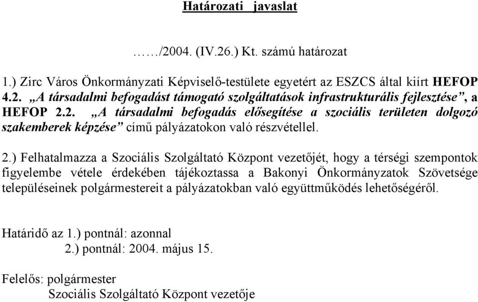 ) Felhatalmazza a Szociális Szolgáltató Központ vezetőjét, hogy a térségi szempontok figyelembe vétele érdekében tájékoztassa a Bakonyi Önkormányzatok Szövetsége településeinek