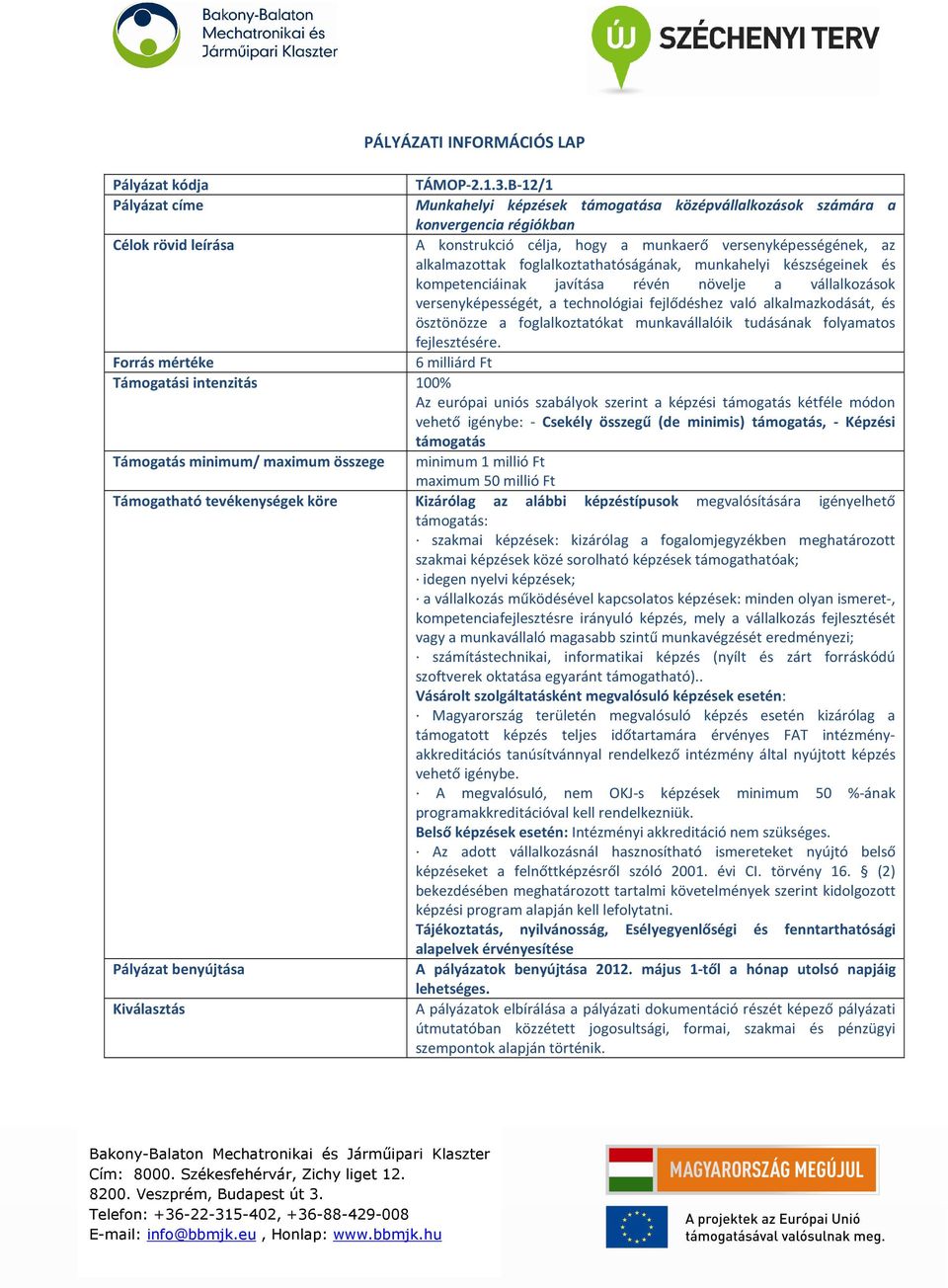 munkahelyi készségeinek és kompetenciáinak javítása révén növelje a vállalkozások versenyképességét, a technológiai fejlődéshez való alkalmazkodását, és ösztönözze a foglalkoztatókat munkavállalóik