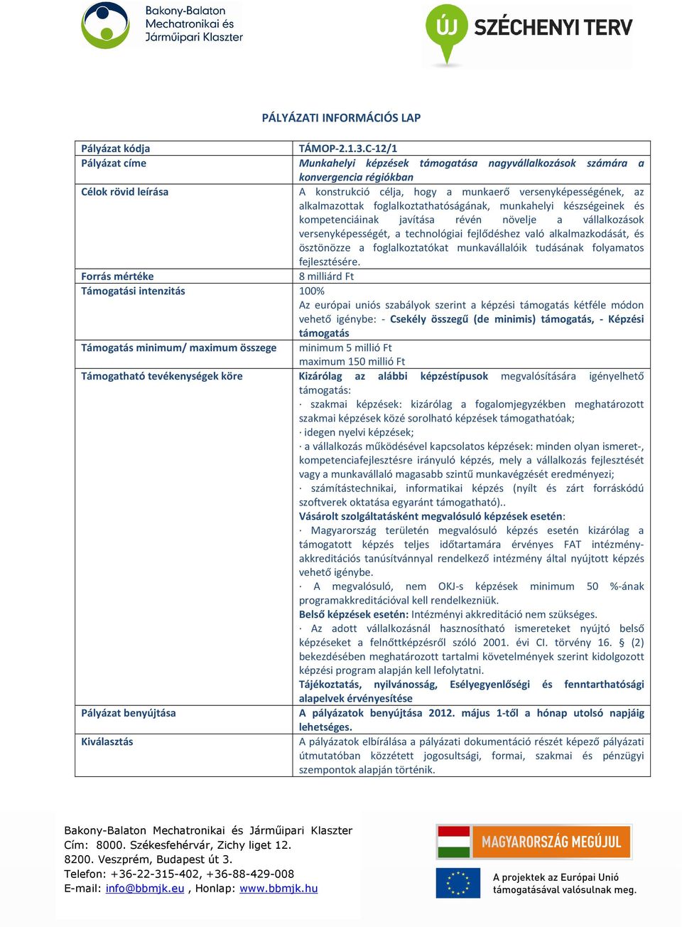 készségeinek és kompetenciáinak javítása révén növelje a vállalkozások versenyképességét, a technológiai fejlődéshez való alkalmazkodását, és ösztönözze a foglalkoztatókat munkavállalóik tudásának