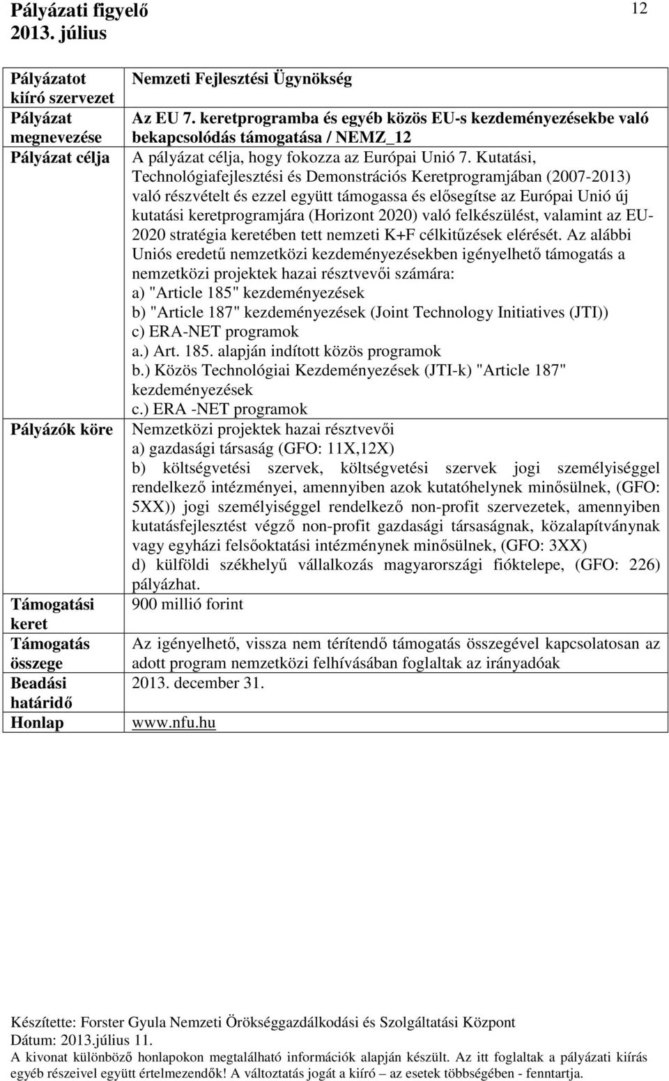 felkészülést, valamint az EU- 2020 stratégia ében tett nemzeti K+F célkitűzések elérését.