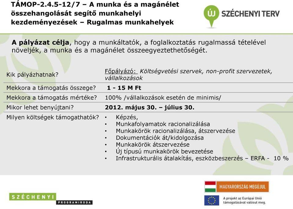 tételével növeljék, a munka és a magánélet összeegyeztethetőségét. Mekkora a támogatás mértéke?