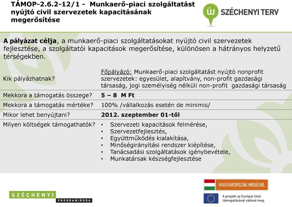 kapacitások megerősítése, különösen a hátrányos helyzetű térségekben. Mekkora a támogatás mértéke? Mikor lehet benyújtani?