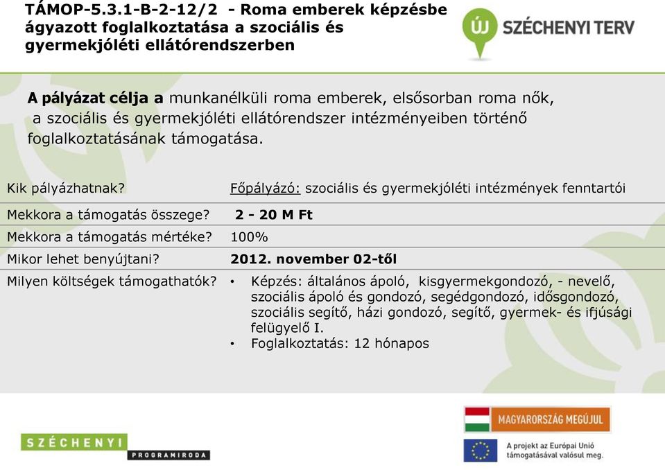 nők, a szociális és gyermekjóléti ellátórendszer intézményeiben történő foglalkoztatásának támogatása.