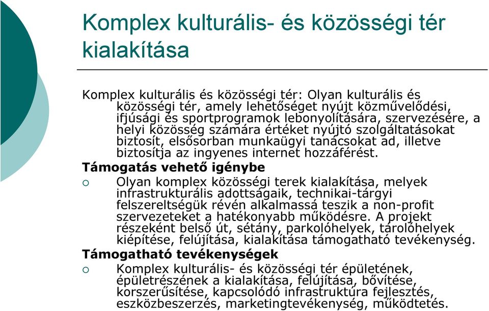 Támogatás vehető igénybe Olyan komplex közösségi terek kialakítása, melyek infrastrukturális adottságaik, technikai-tárgyi felszereltségük révén alkalmassá teszik a non-profit szervezeteket a