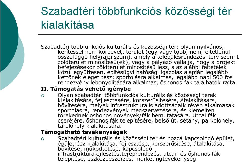 együttesen, építésügyi hatósági igazolás alapján legalább kettőnek eleget tesz: sportolásra alkalmas, legalább napi 500 fős rendezvény lebonyolítására alkalmas, őshonos fák találhatók rajta. II.