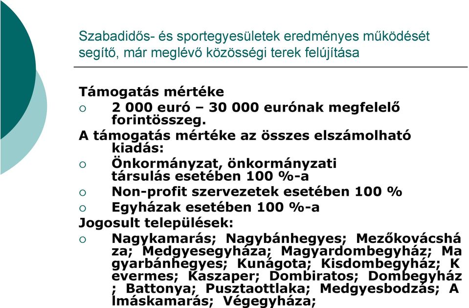 A támogatás mértéke az összes elszámolható kiadás: Önkormányzat, önkormányzati társulás esetében 100 %-a Non-profit szervezetek esetében 100 %