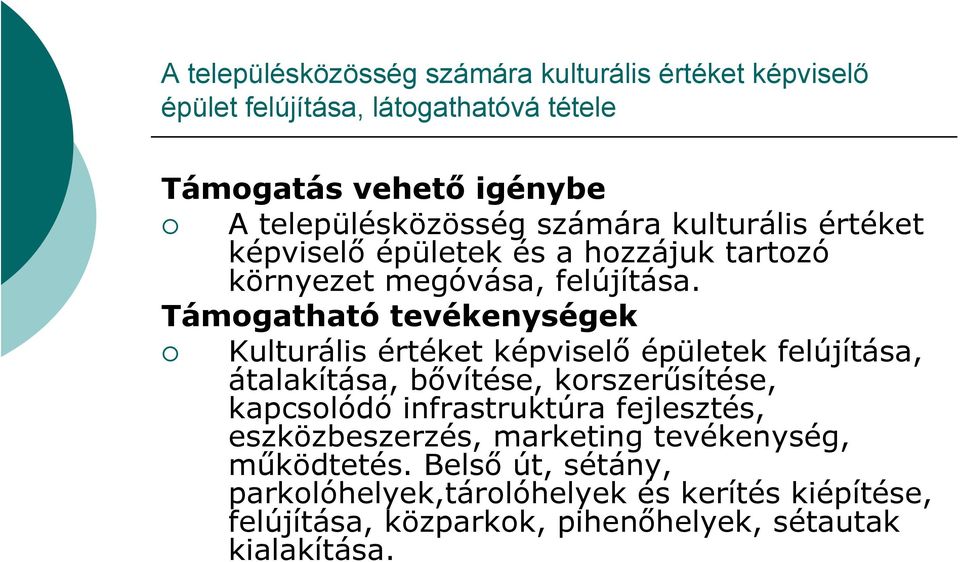 Támogatható tevékenységek Kulturális értéket képviselő épületek felújítása, átalakítása, bővítése, korszerűsítése, kapcsolódó infrastruktúra