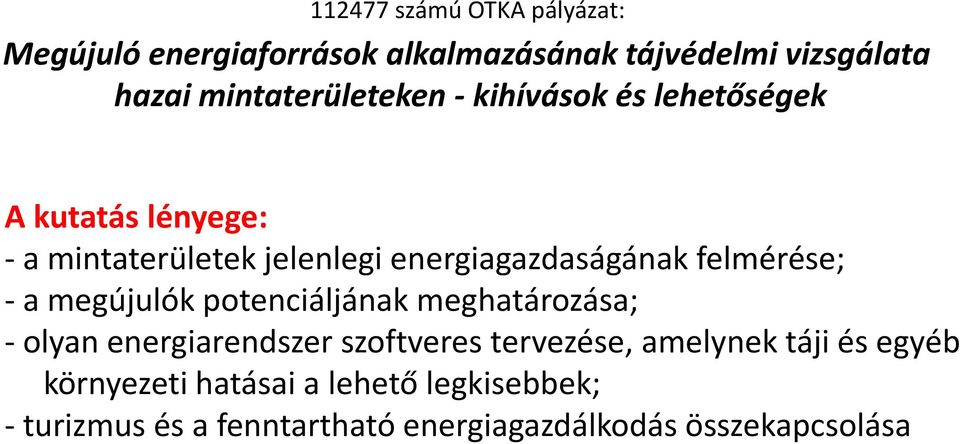 energiagazdaságának felmérése; - a megújulók potenciáljának meghatározása; - olyan energiarendszer