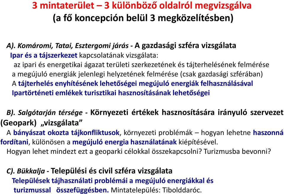 megújuló energiák jelenlegi helyzetének felmérése (csak gazdasági szférában) A tájterhelés enyhítésének lehetőségei megújuló energiák felhasználásával Ipartörténeti emlékek turisztikai