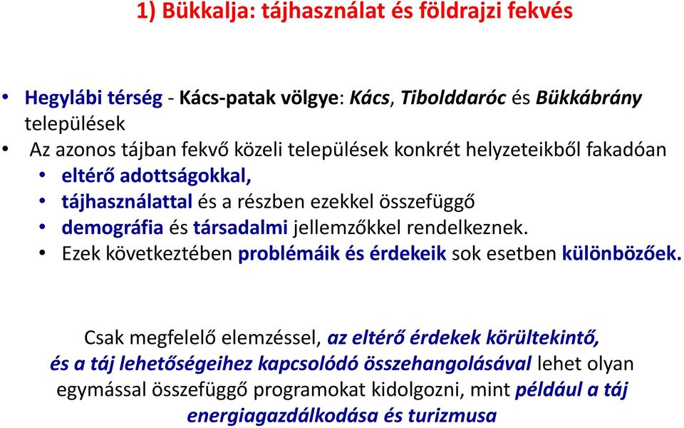 jellemzőkkel rendelkeznek. Ezek következtében problémáik és érdekeik sok esetben különbözőek.