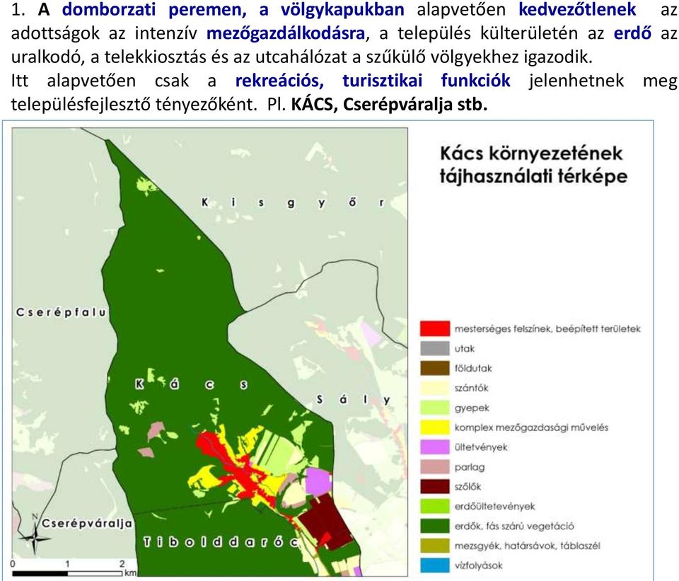 telekkiosztás és az utcahálózat a szűkülő völgyekhez igazodik.