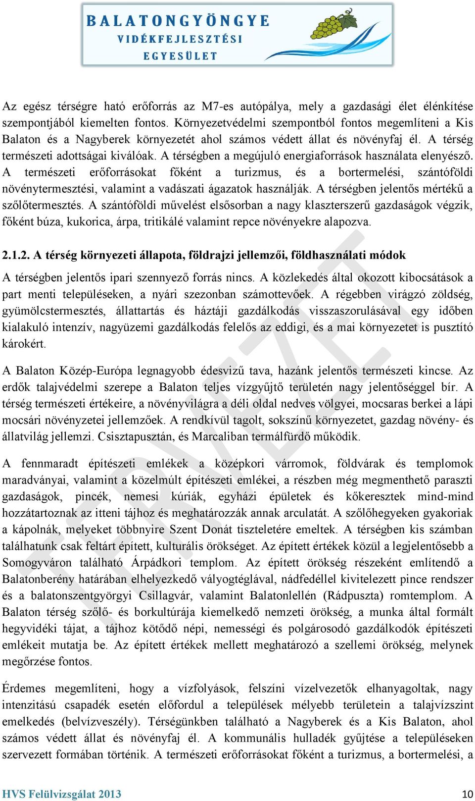 A térségben a megújuló energiaforrások használata elenyésző. A természeti erőforrásokat főként a turizmus, és a bortermelési, szántóföldi növénytermesztési, valamint a vadászati ágazatok használják.