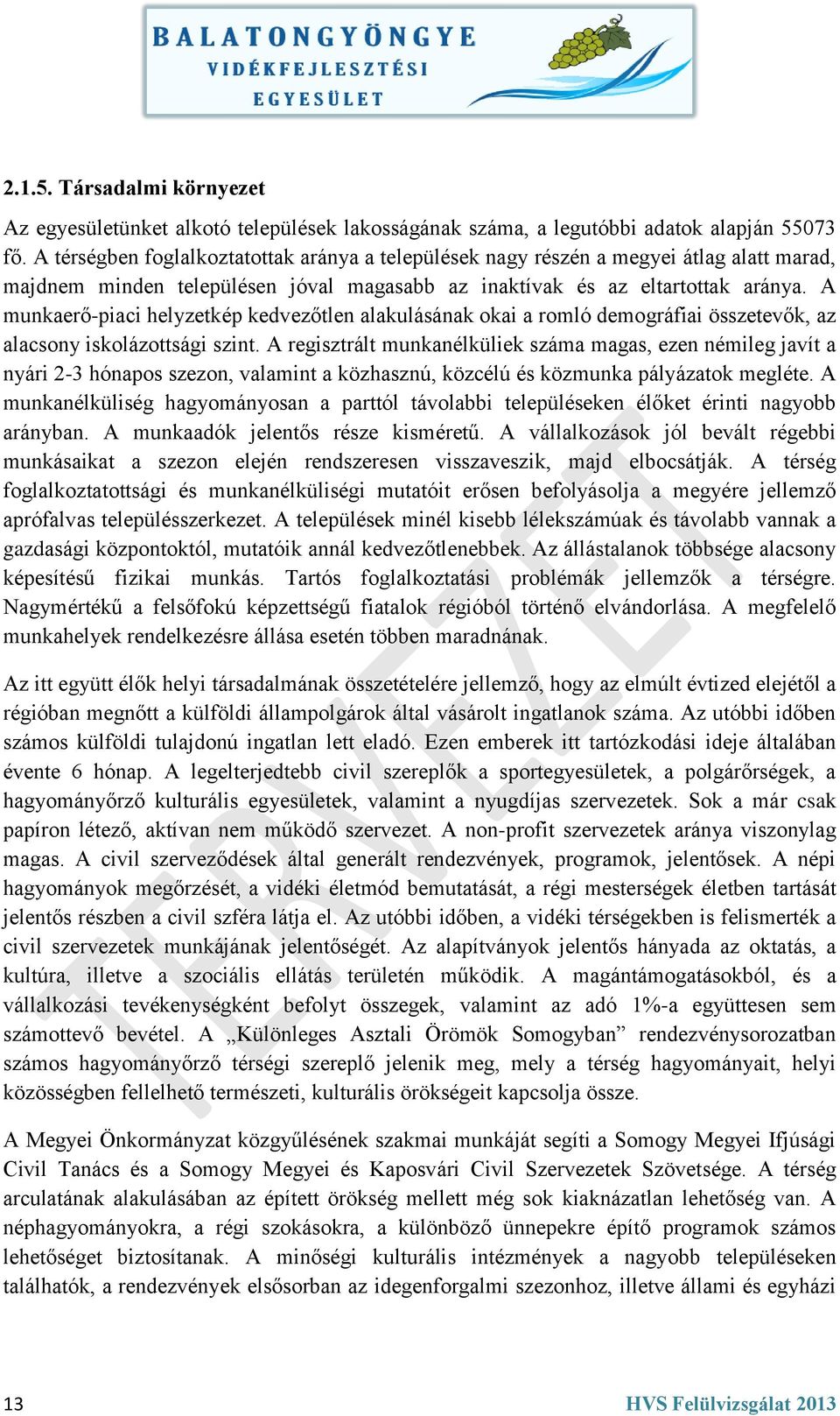 A munkaerő-piaci helyzetkép kedvezőtlen alakulásának okai a romló demográfiai összetevők, az alacsony iskolázottsági szint.