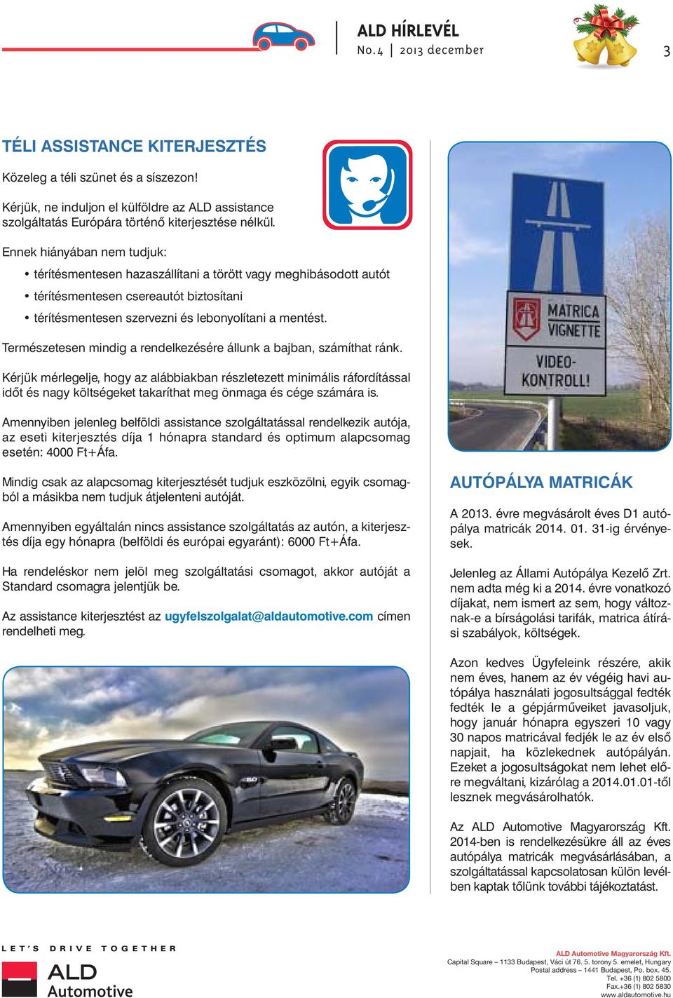 ALD matrix insurance contact satisfaction surveys Ennek hiányában nem tudjuk: térítésmentesen hazaszállítani a törött vagy meghibásodott autót térítésmentesen csereautót biztosítani térítésmentesen