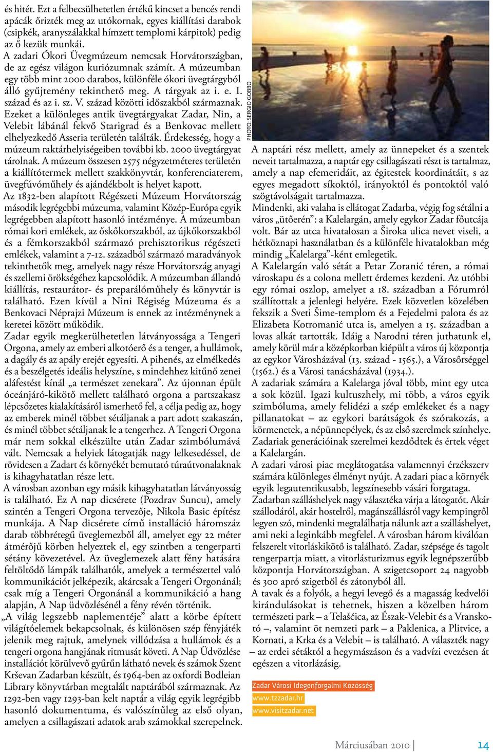 A tárgyak az i. e. I. század és az i. sz. V. század közötti időszakból származnak.