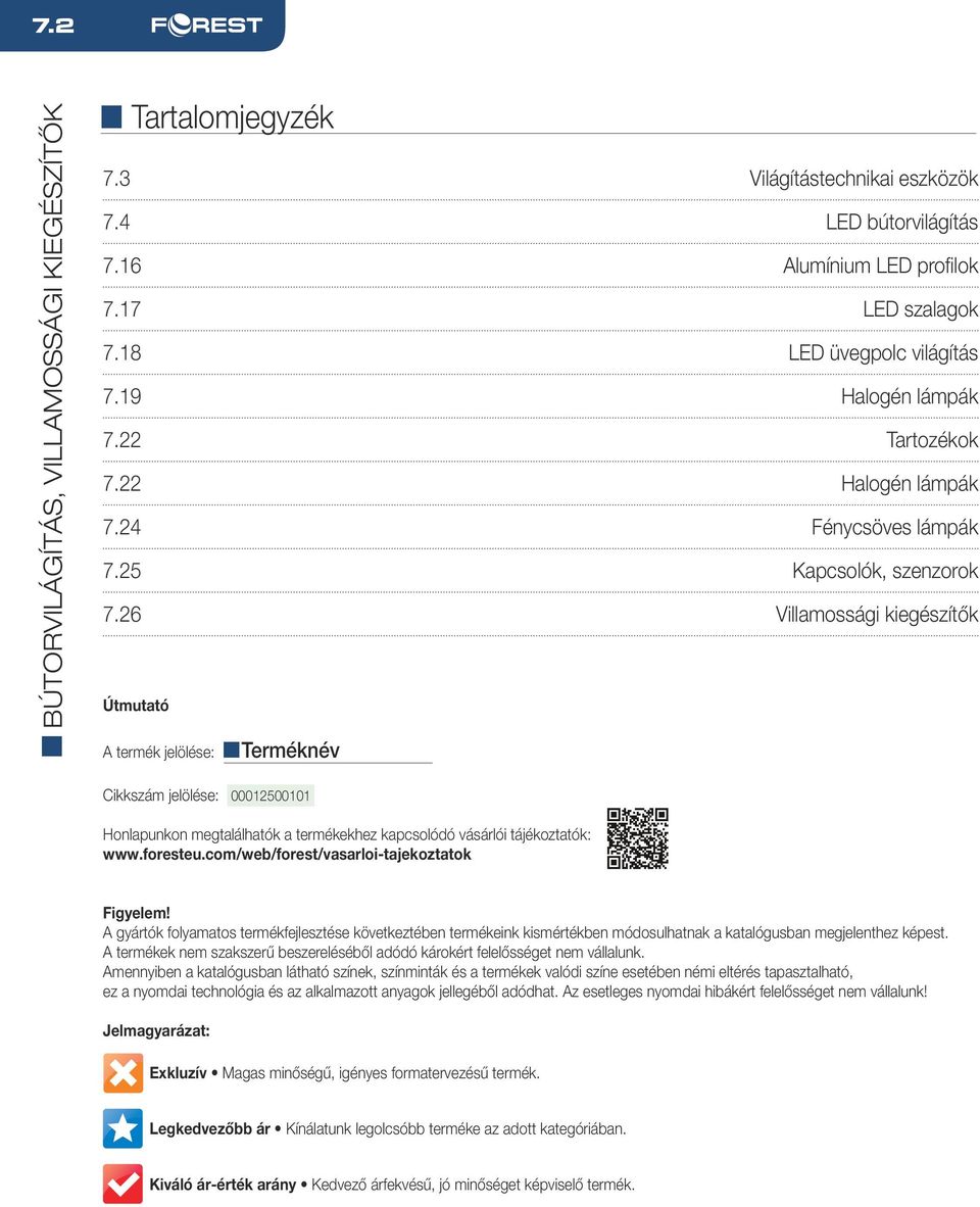 26 Villamossági kiegészítők Útmutató A termék jelölése: Terméknév Cikkszám jelölése: 00012500101 Honlapunkon megtalálhatók a termékekhez kapcsolódó vásárlói tájékoztatók: www.foresteu.