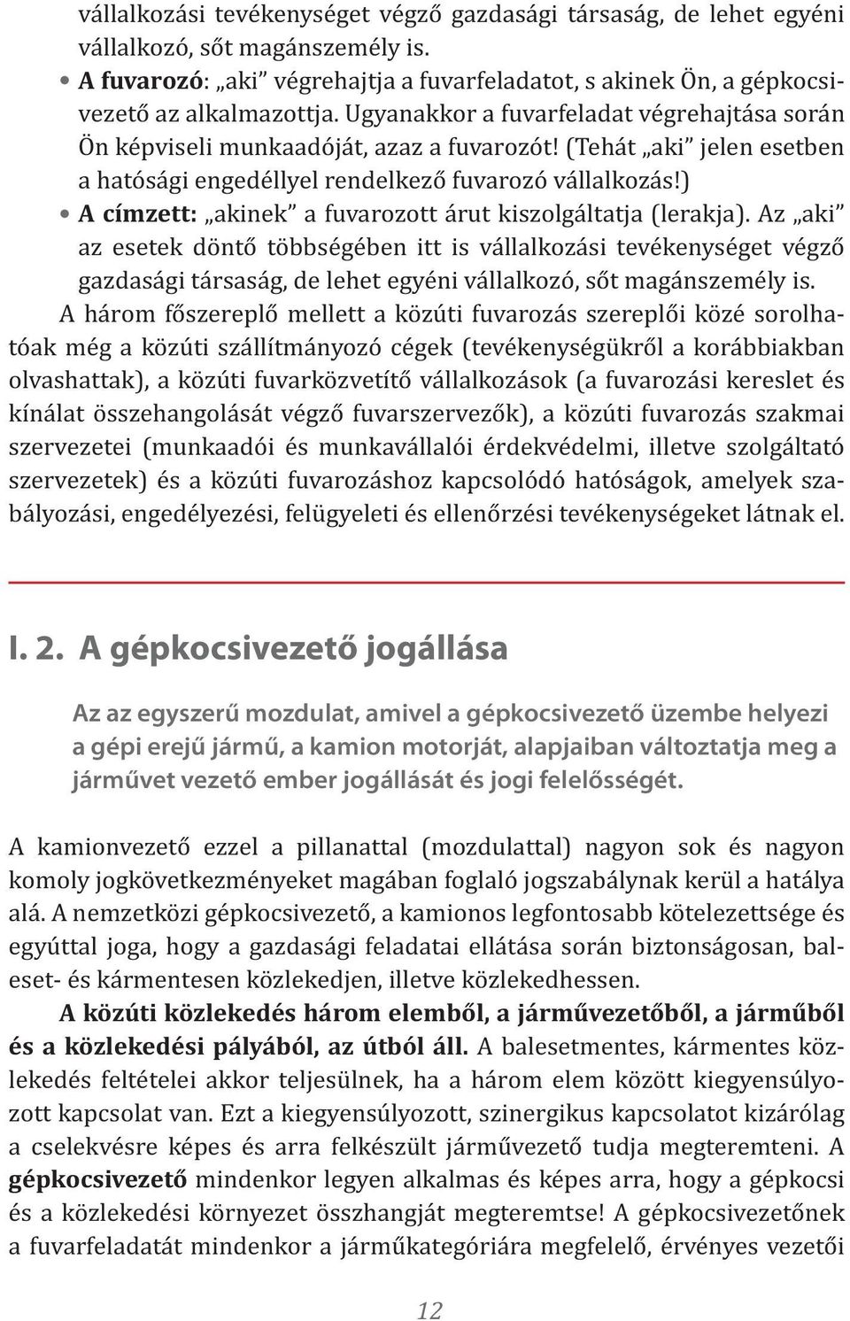 ) A címzett: akinek a fuvarozott árut kiszolgáltatja (lerakja).