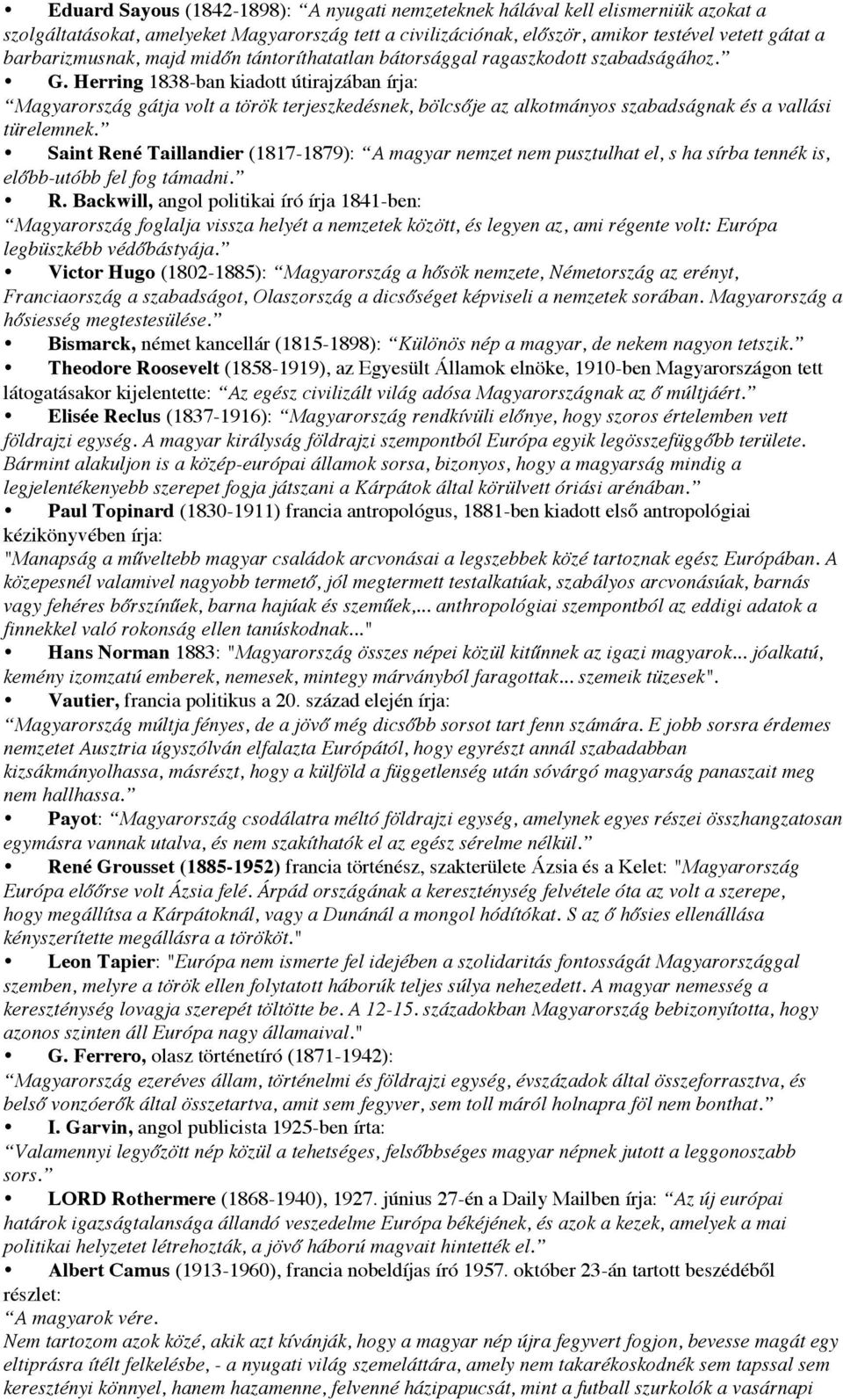 Herring 1838-ban kiadott útirajzában írja: Magyarország gátja volt a török terjeszkedésnek, bölcsője az alkotmányos szabadságnak és a vallási türelemnek.