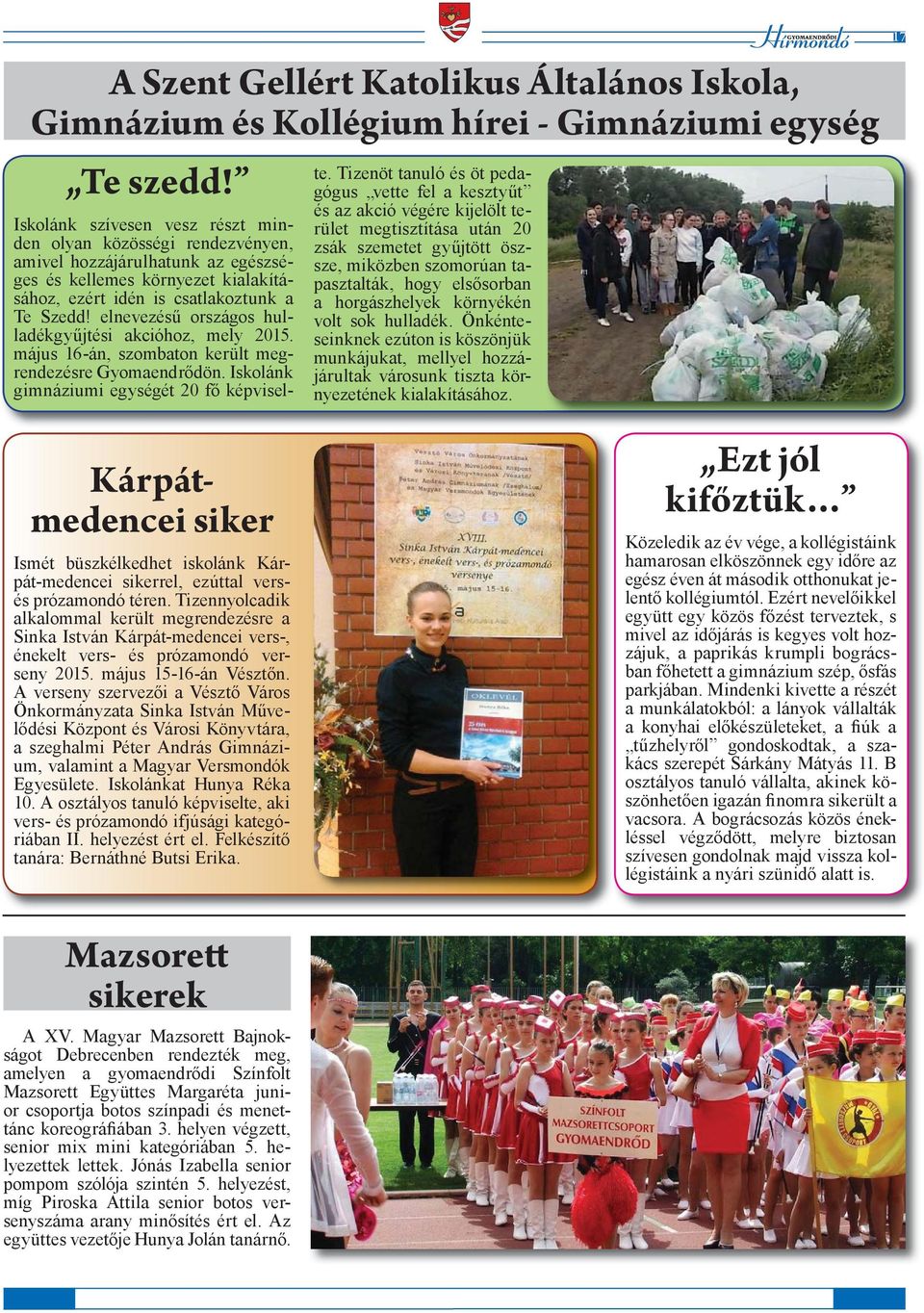 elnevezésű országos hulladékgyűjtési akcióhoz, mely 2015. május 16-án, szombaton került megrendezésre Gyomaendrődön. Iskolánk gimnáziumi egységét 20 fő képviselte.