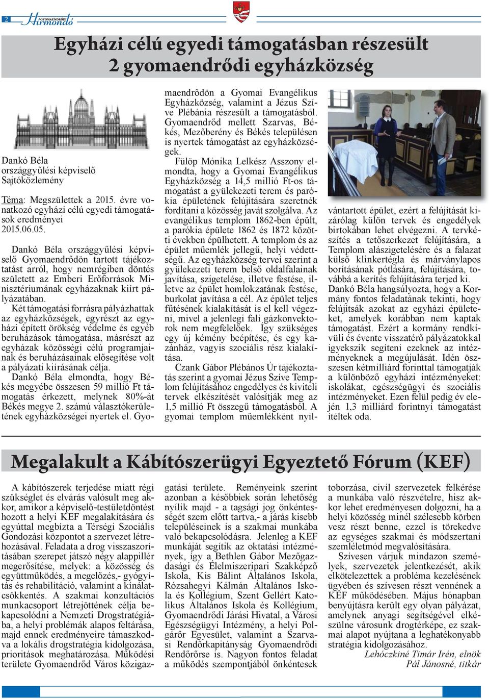 Dankó Béla országgyűlési képviselő Gyomaendrődön tartott tájékoztatást arról, hogy nemrégiben döntés született az Emberi Erőforrások Minisztériumának egyházaknak kiírt pályázatában.