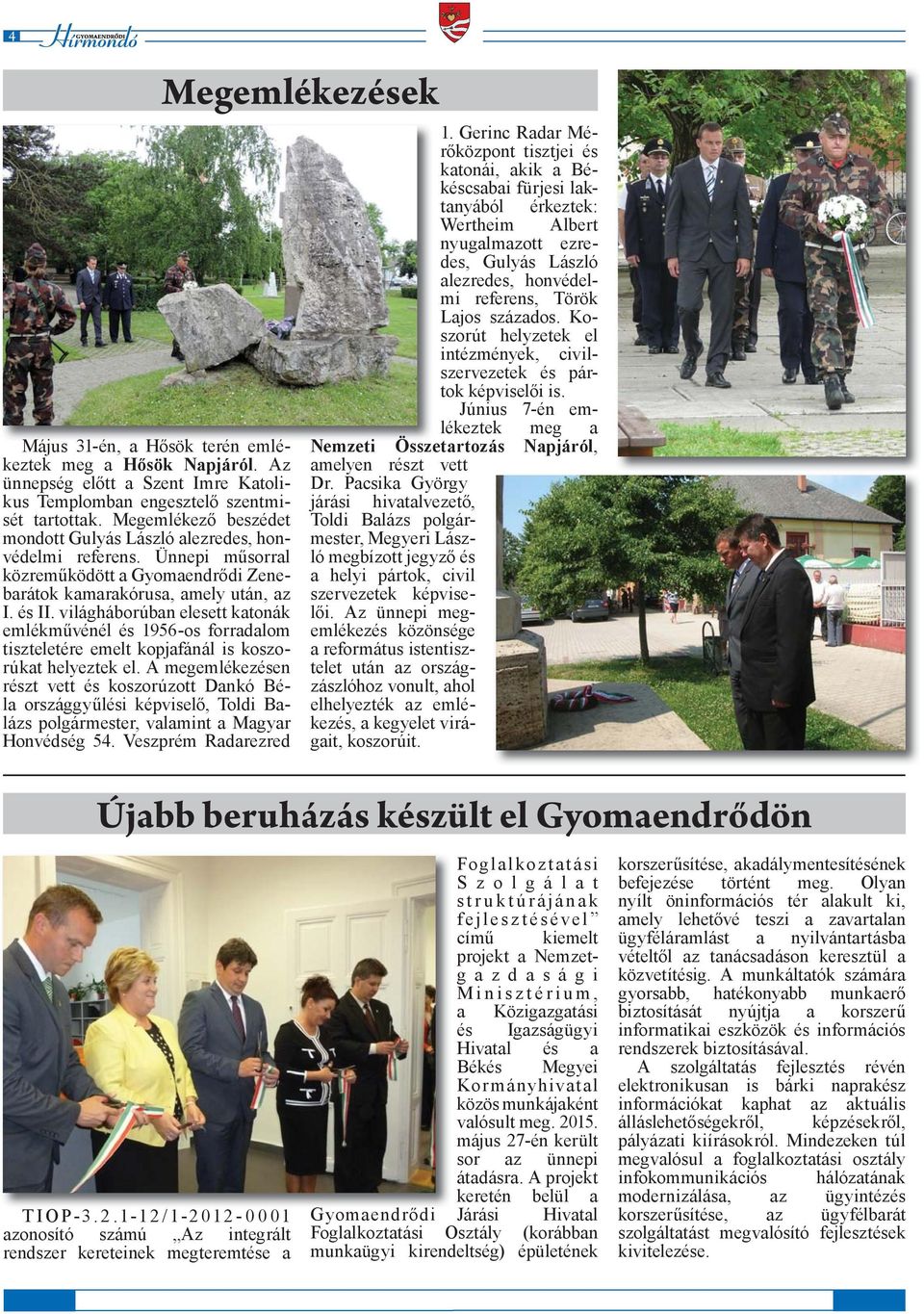 Koszorút helyzetek el intézmények, civilszervezetek és pártok képviselői is. Június 7-én emlékeztek meg a Május 31-én, a Hősök terén emlé- Nemzeti Összetartozás Napjáról, keztek meg a Hősök Napjáról.