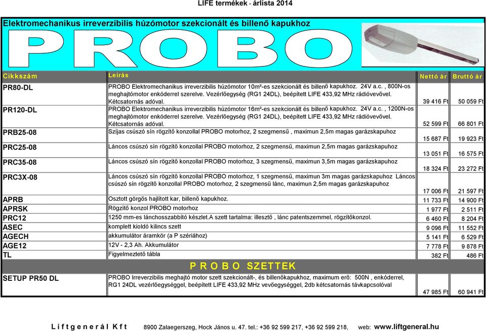 39 416 Ft 50 059 Ft PROBO Elektromechanikus irreverzibilis húzómotor 16m²-es szekcionált és billenő kapukhoz. 24V a.c., 1200N-os meghajtómotor enkóderrel szerelve.