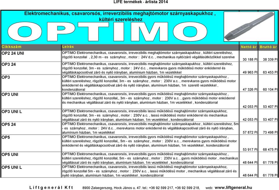 , mechanikus nyitó/záró végállásütközőkkel szerelve 30 188 Ft 38 339 Ft OP3 24 OPTIMO Elektromechanikus, csavarorsós, irreverzibilis meghajtómotor szárnyaskapukhoz, kültéri szereléshez, rögzítő