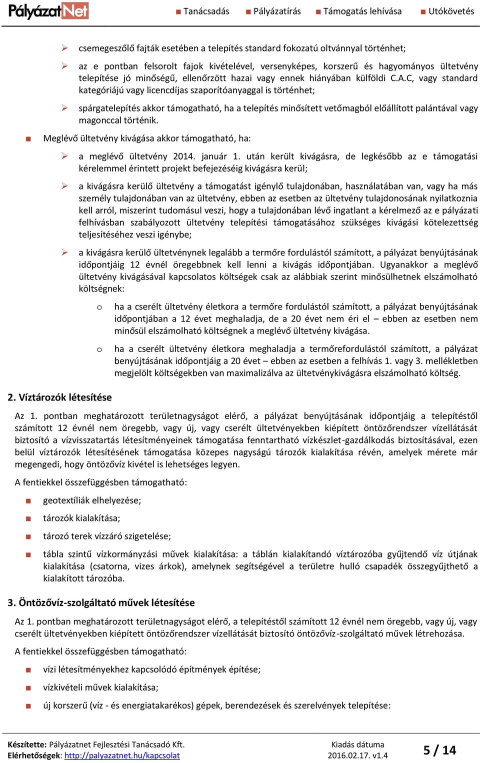 C, vagy standard kategóriájú vagy licencdíjas szaporítóanyaggal is történhet; spárgatelepítés akkor támogatható, ha a telepítés minősített vetőmagból előállított palántával vagy magonccal történik.